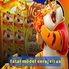 fatal model cerejeiras